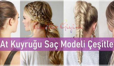 At Kuyruğu Saç Modeli Çeşitleri At Kuyruğu Saç Modeli Çeşitleri