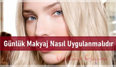 Günlük Makyaj Nasıl Uygulanmalıdır Günlük Makyaj Nasıl Uygulanmalıdır