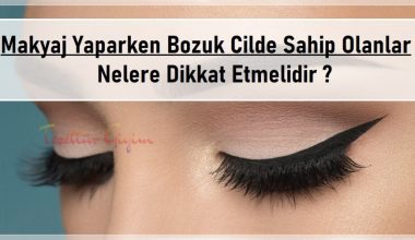 Makyaj Yaparken Bozuk Cilde Sahip Olanlar Nelere Dikkat Etmelidir Makyaj Yaparken Bozuk Cilde Sahip Olanlar Nelere Dikkat Etmelidir