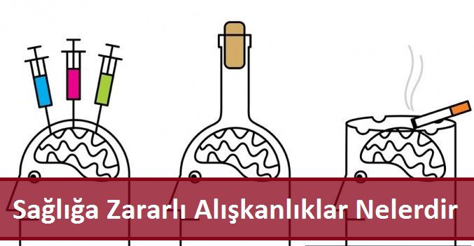 Sağlığa Zararlı Alışkanlıklar Nelerdir