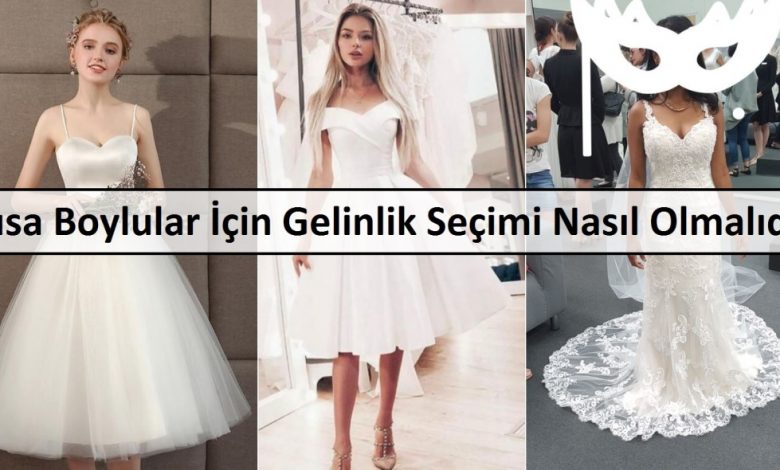Kısa Boylular İçin Gelinlik Seçimi Nasıl Olmalıdır 1 Kısa Boylular İçin Gelinlik Seçimi Nasıl Olmalıdır