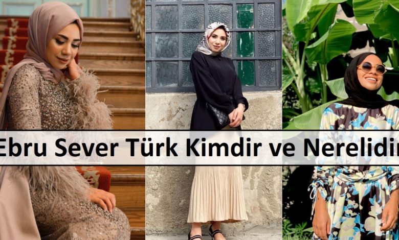 Ebru Sever Türk Kimdir ve Nerelidir