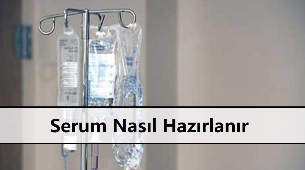 Serum Nedir | Hangi Hastalara Takılır 4 Serum Nasıl Hazırlanır
