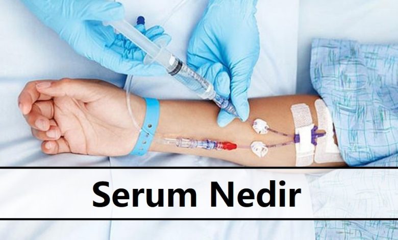 Serum Nedir | Hangi Hastalara Takılır 1 Serum Nedir