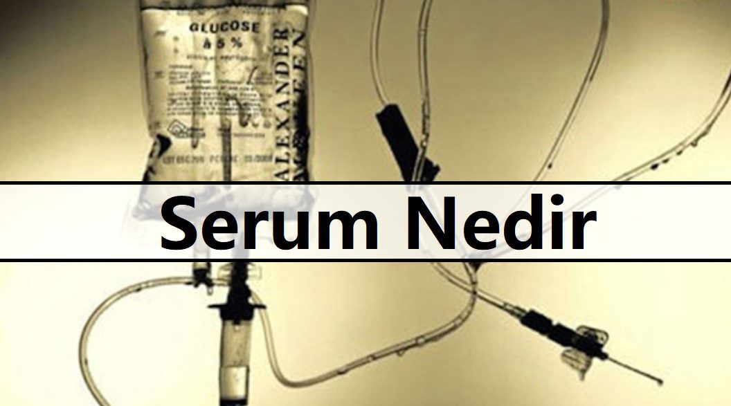 Serum Nedir | Hangi Hastalara Takılır 2 Serum Nedir