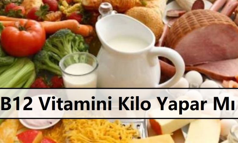 B12 Vitamini Kilo Yapar Mı