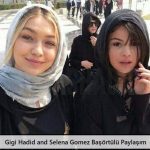 Gigi Hadid and Selena Gomez Başörtülü Paylaşım