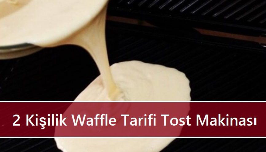 2 Kişilik Waffle Tarifi Tost Makinesi