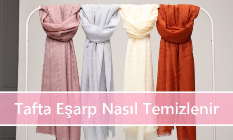 Tafta Eşarp Nasıl Temizlenir 1 Tafta Eşarp Nasıl Temizlenir