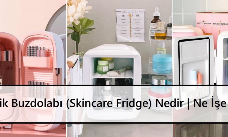 Güzellik Buzdolabı Skincare Fridge Nedir Ne İşe Yarar