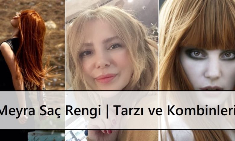 Meyra Saç Rengi Tarzı ve Kombinleri