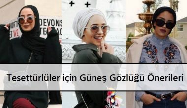 Tesettürlüler için Güneş Gözlüğü Önerileri Tesettürlüler için Güneş Gözlüğü Önerileri
