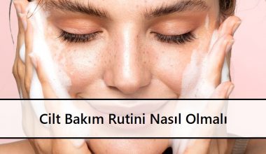 Cilt Bakım Rutini Nasıl Olmalı Cilt Bakım Rutini Nasıl Olmalı