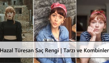 Hazal Türesan Saç Rengi | Tarzı ve Kombinleri Hazal Türesan Saç Rengi | Tarzı ve Kombinleri