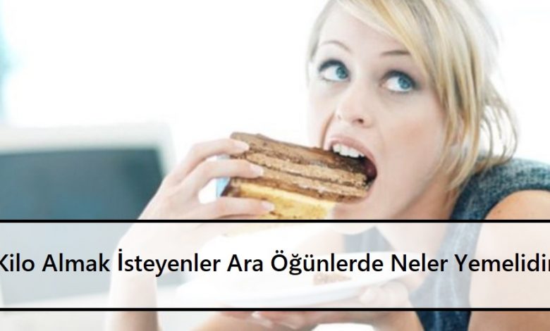 Kilo Almak İsteyenler Ara Öğünlerde Neler Yemelidir