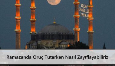 Ramazanda Oruç Tutarken Nasıl Zayıflayabiliriz Ramazanda Oruç Tutarken Nasıl Zayıflayabiliriz
