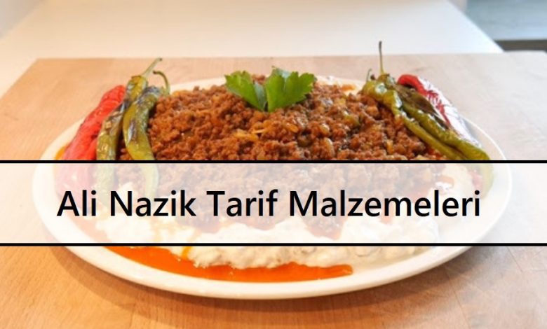 Ali Nazik Tarif Malzemeleri ve Yapım Aşamaları