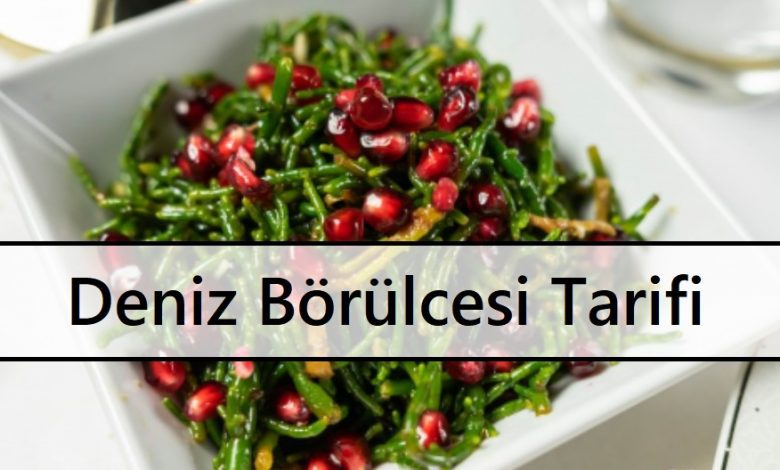 Deniz Börülcesi Tarifi Denizden Çıkan Muhteşem Lezzet