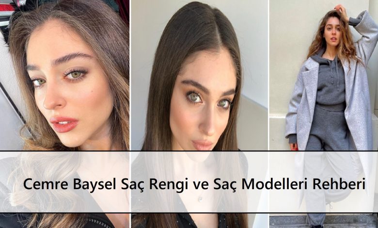 Cemre Baysel Saç Rengi ve Saç Modelleri Rehberi