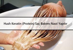 Hush Keratin (Protein) Saç Bakımı Nasıl Yapılır