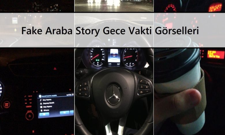 Fake Araba Story Gece Vakti Görselleri