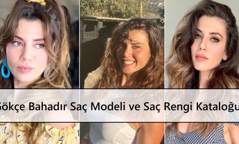 Gökçe Bahadır Saç Modeli ve Saç Rengi Kataloğu Ana