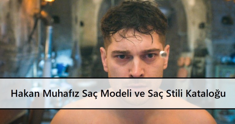 Hakan Muhafız Saç Modeli ve Saç Stili Kataloğu ana