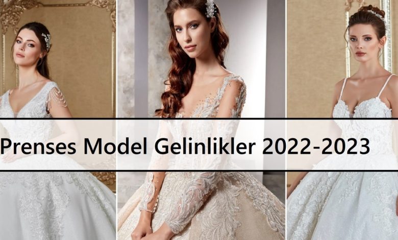 Prenses Model Gelinlikler 2022-2023 ana