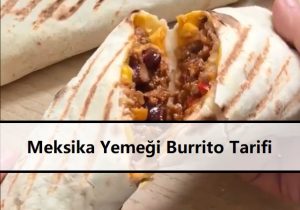 Meksika Yemeği Burrito Tarifi