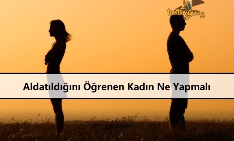 Aldatıldığını Öğrenen Kadın Ne Yapmalı