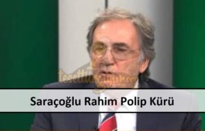Saraçoğlu Rahim Polip Kürü