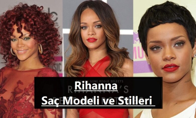 Rihanna Sac Modeli ve Stilleri ana