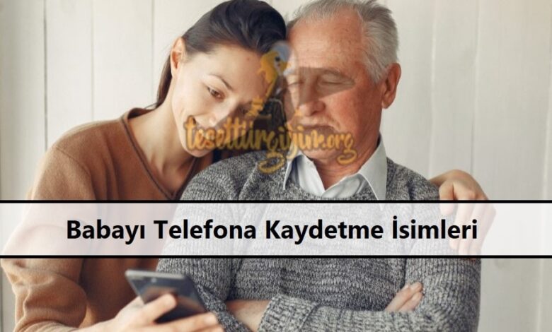 Babayi Telefona Kaydetme Isimleri